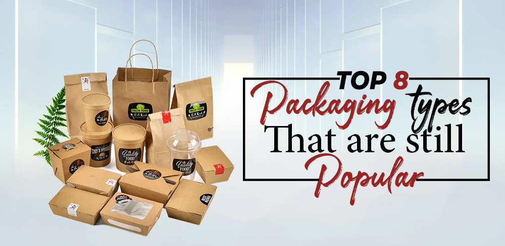 Top 8 packaging types that are still popular in packaging industry!