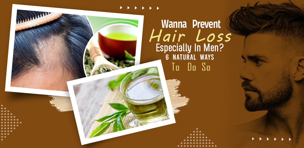 Wanna Prevent Hair Loss Especially In Men? 6 Natural Ways To Do So