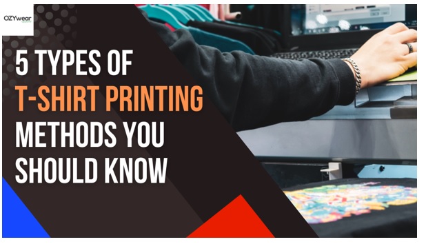 5 Types Of T-Shirt Printing Methods You Should Know