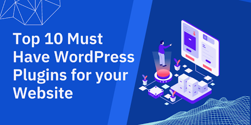 Top 10 Must-Have WordPress Plugins for your Website