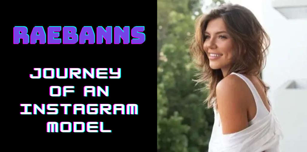 Raebanns – The Rise of an Instagram Model